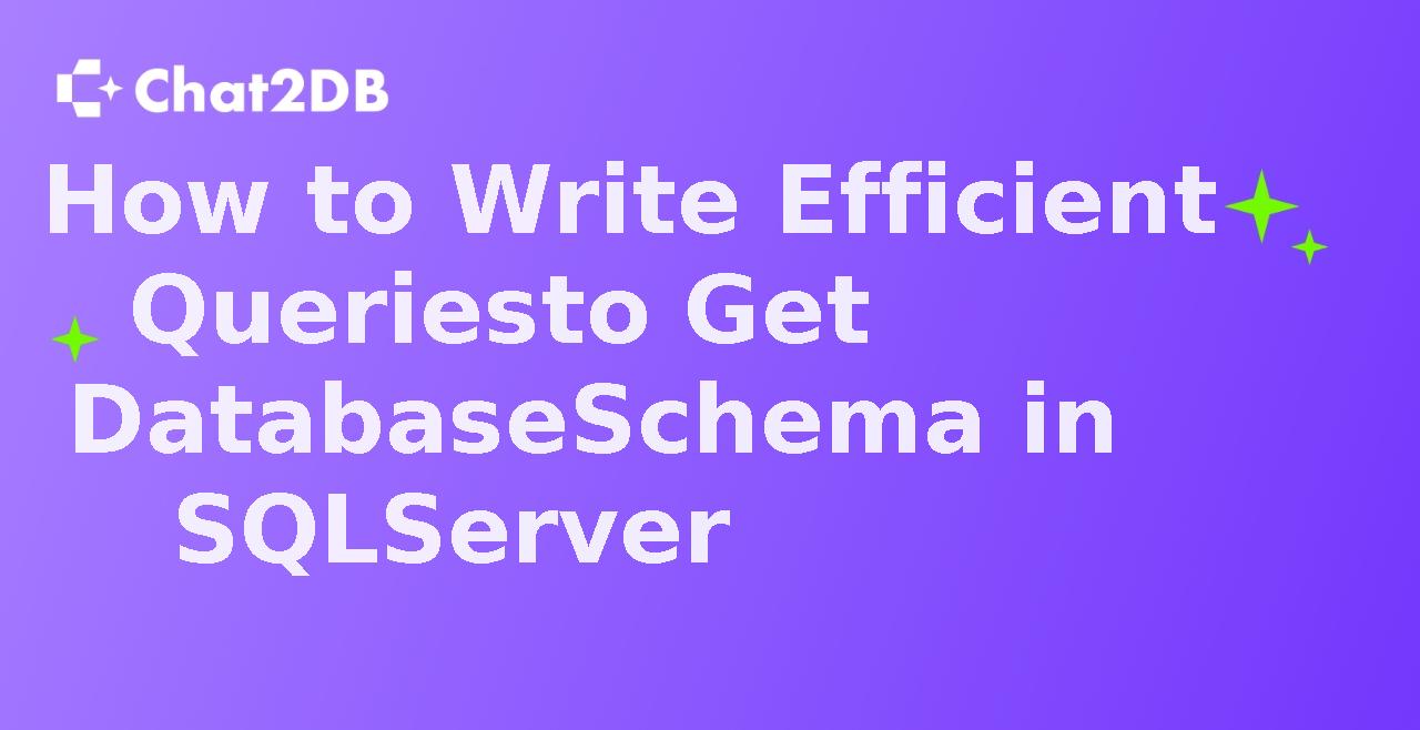 How to Write Efficient Queries to Get Database Schema in SQL Server