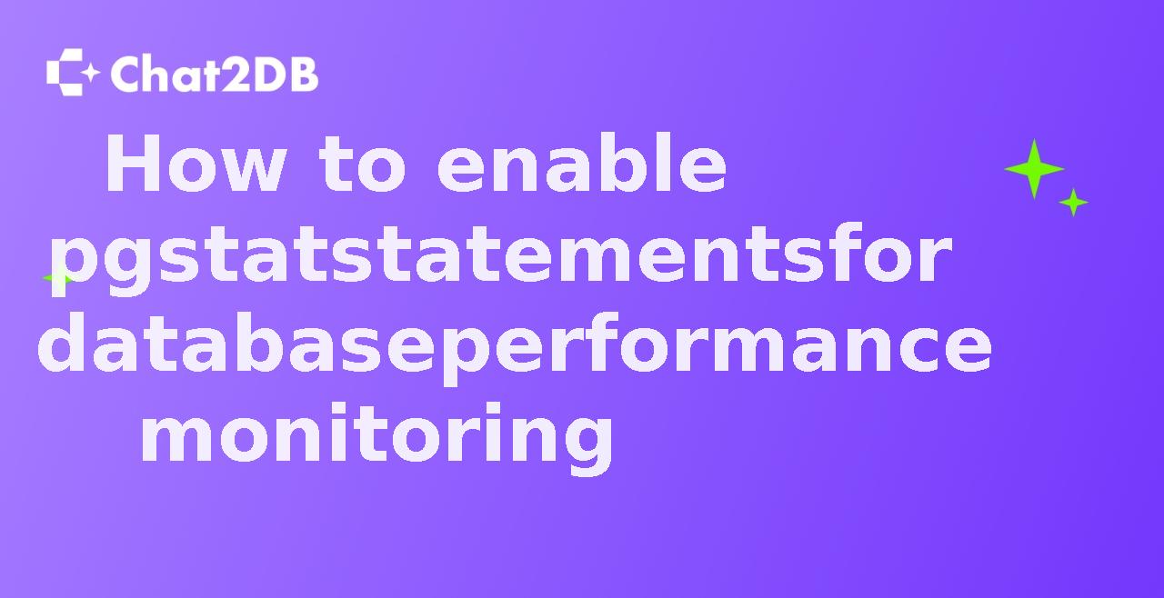 How to enable pgstatstatements for database performance monitoring