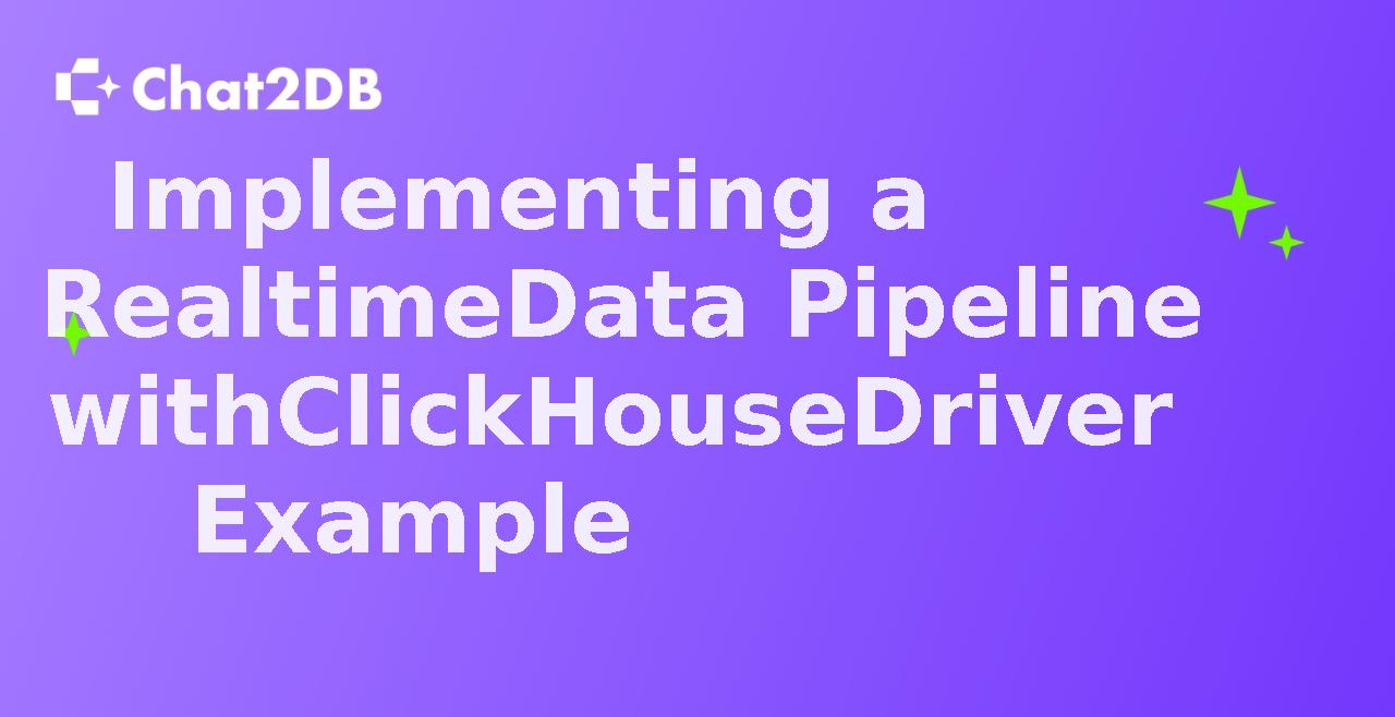 Implementing a Realtime Data Pipeline with ClickHouseDriver Example