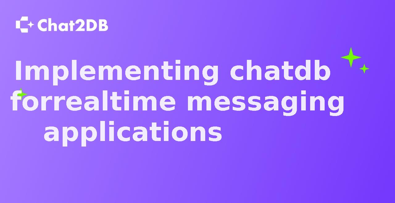 Implementing chatdb for realtime messaging applications