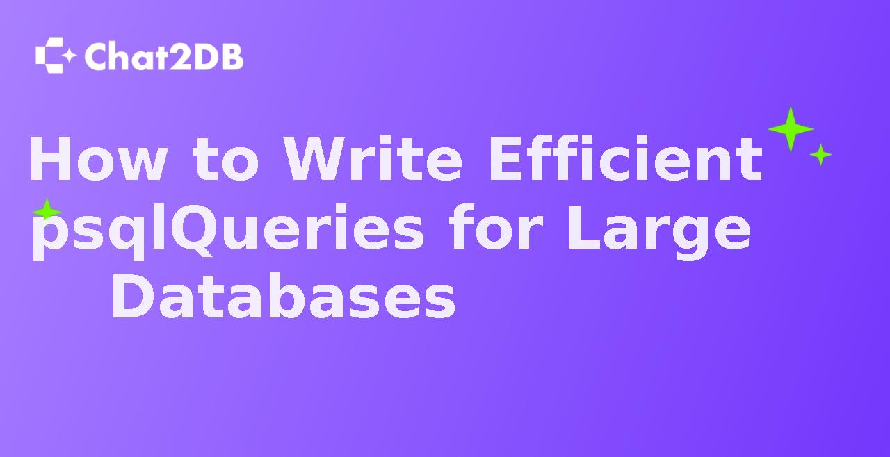 How to Write Efficient psql Queries for Large Databases