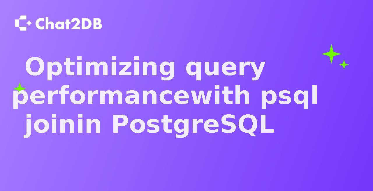 Optimizing query performance with psql join in PostgreSQL