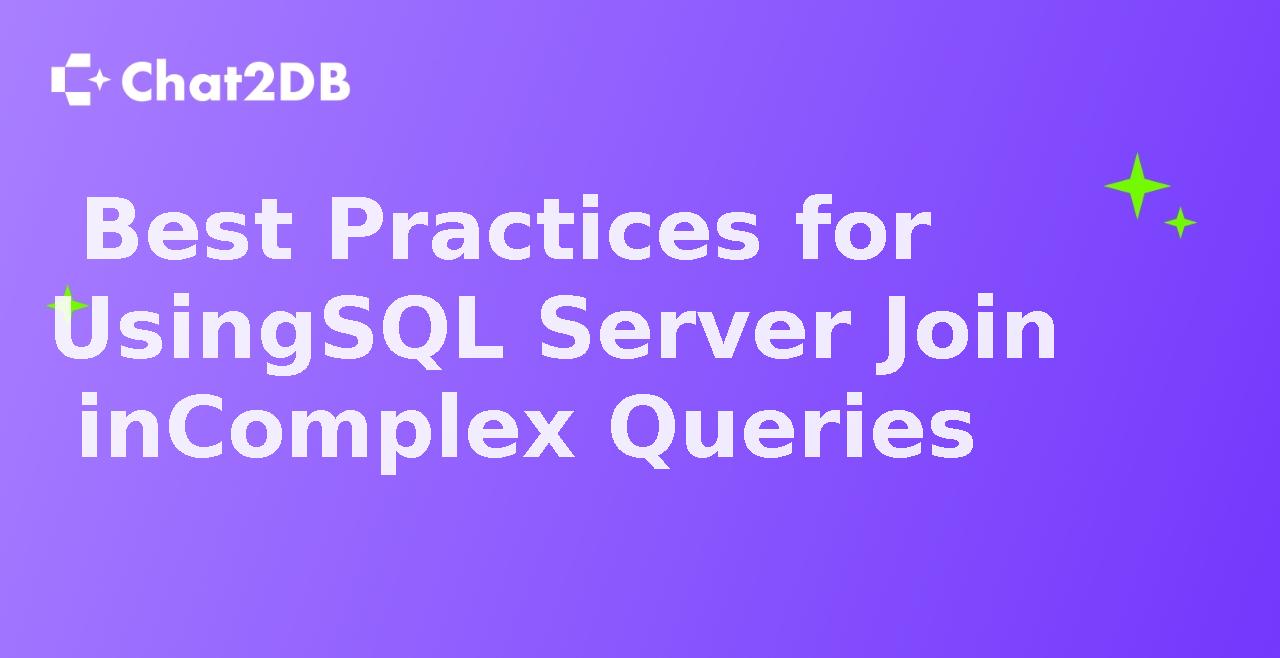 Best Practices for Using SQL Server Join in Complex Queries