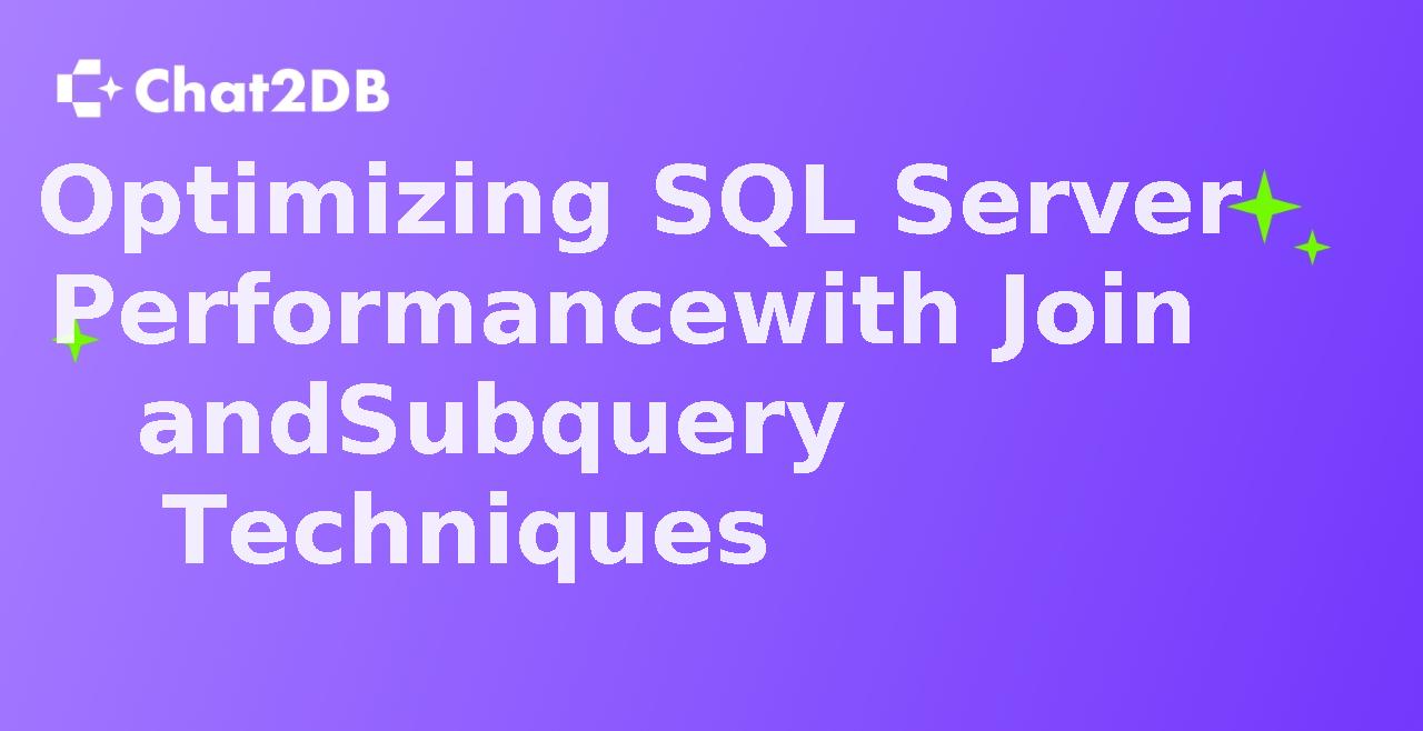 Optimizing SQL Server Performance with Join and Subquery Techniques