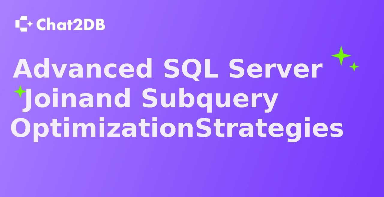 Advanced SQL Server Join and Subquery Optimization Strategies