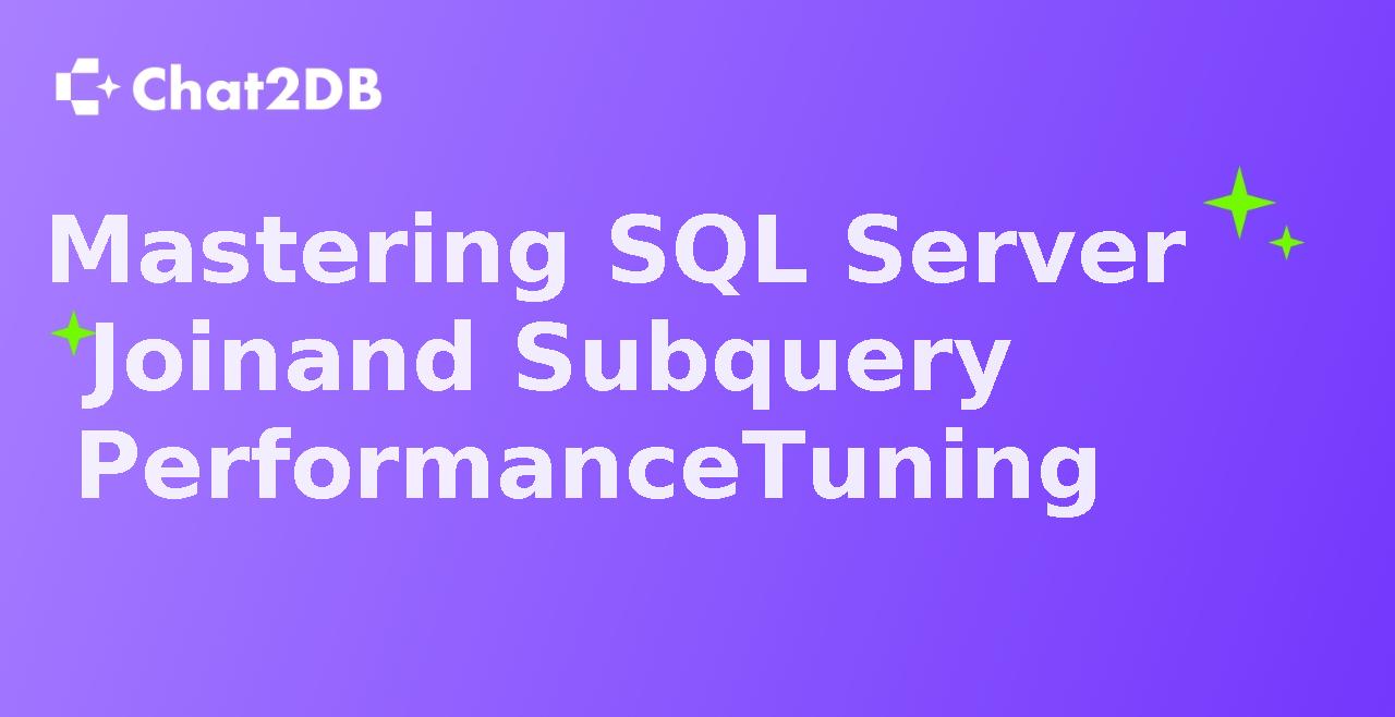 Mastering SQL Server Join and Subquery Performance Tuning