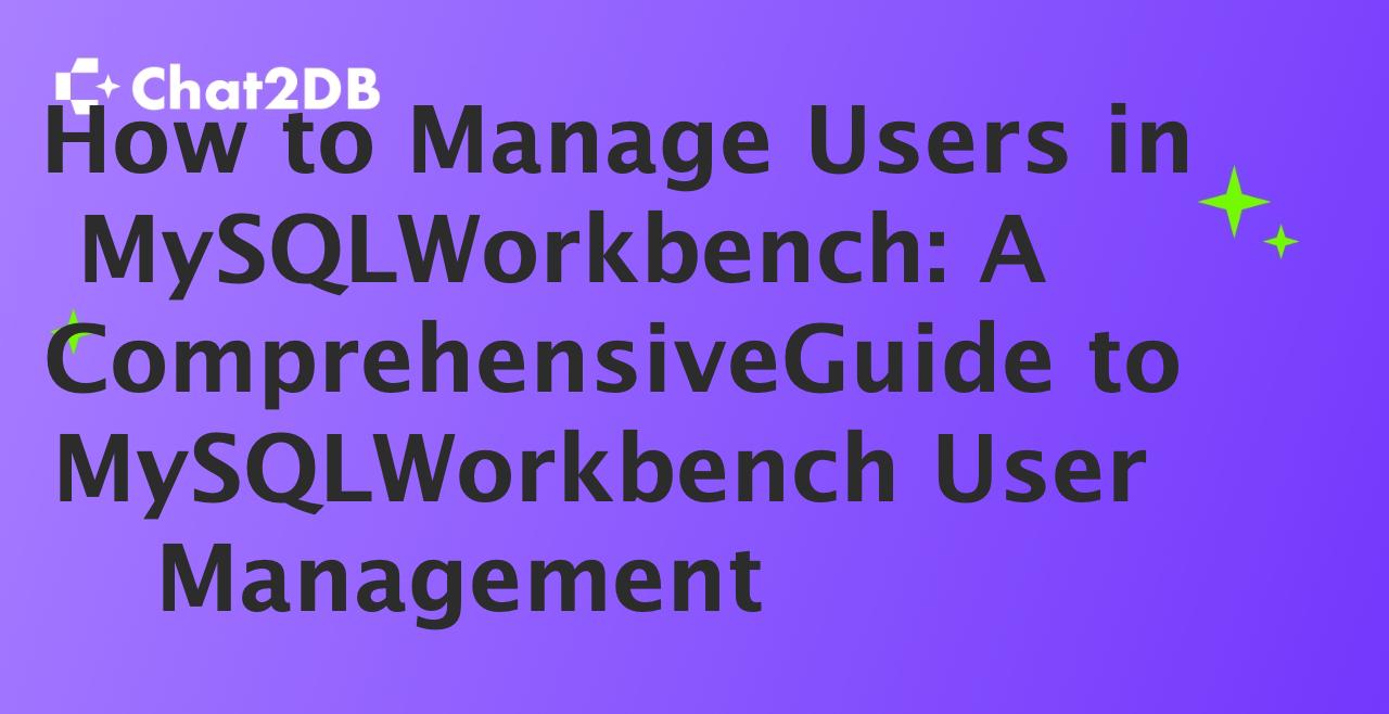 How to Manage Users in MySQL Workbench: A Comprehensive Guide to MySQL Workbench User Management