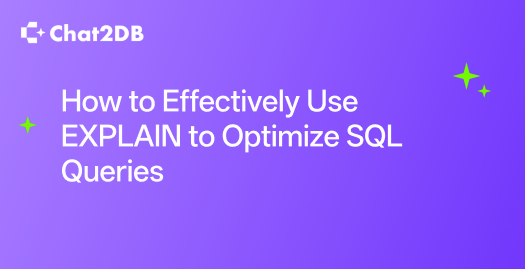 How to Effectively Use EXPLAIN to Optimize SQL Queries