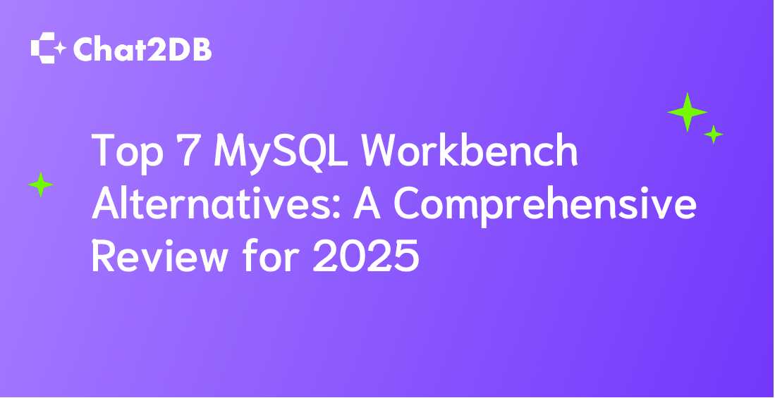 Top 7 MySQL Workbench Alternatives: A Comprehensive Review for 2025