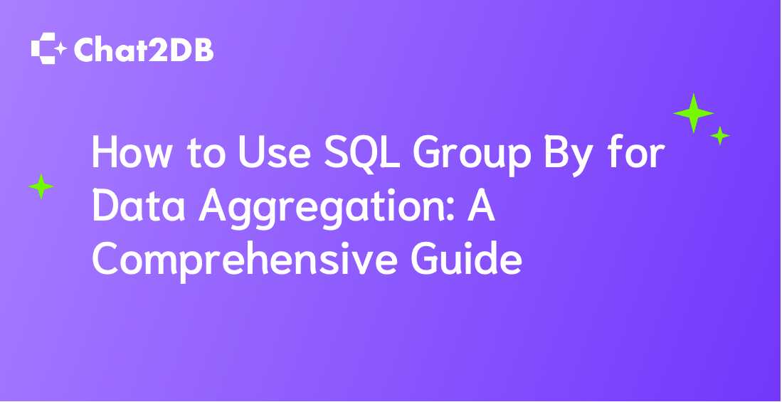 How to Use SQL Group By for Data Aggregation: A Comprehensive Guide