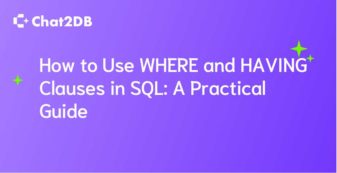 How to Use WHERE and HAVING Clauses in SQL: A Practical Guide