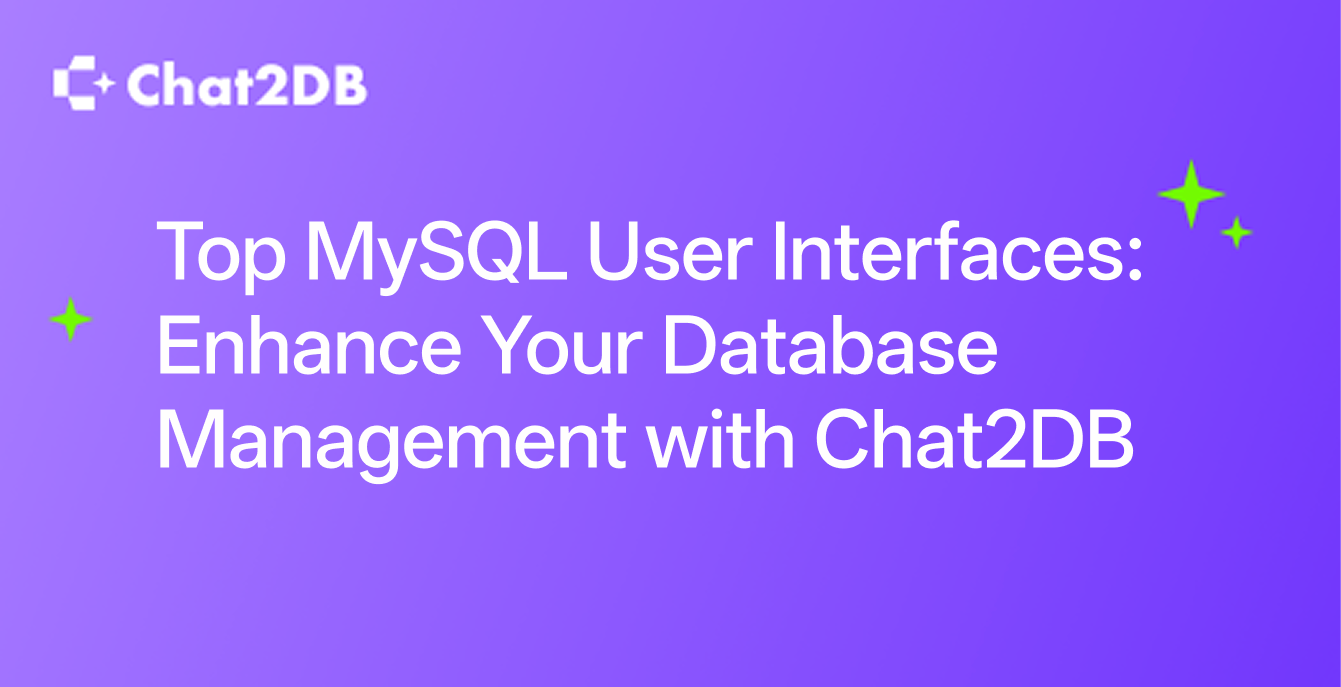 Top MySQL User Interfaces: Enhance Your Database Management with Chat2DB