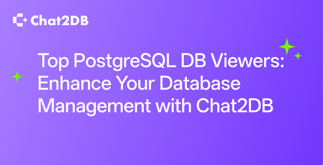 Top PostgreSQL DB Viewers: Enhance Your Database Management with Chat2DB