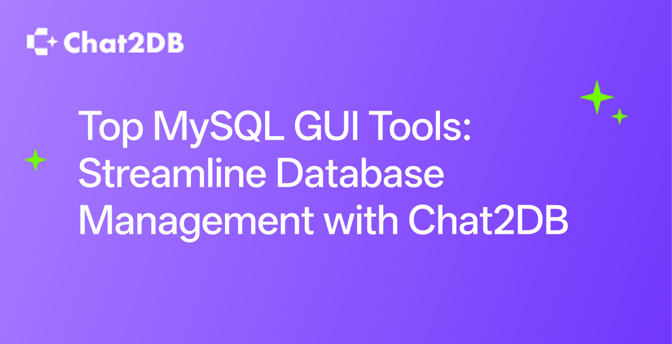 Top MySQL GUI Tools: Streamline Database Management with Chat2DB