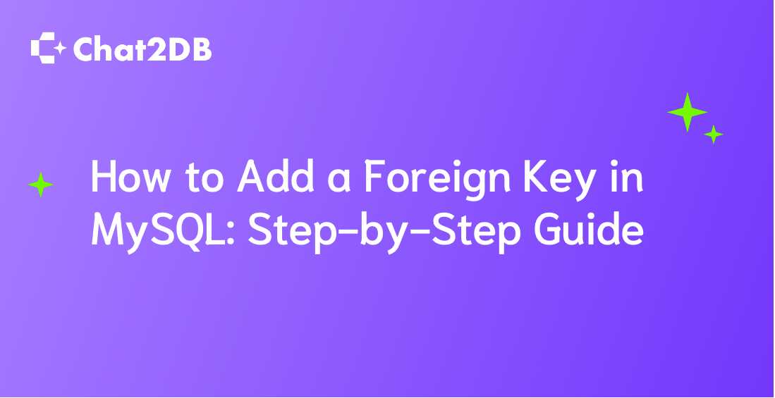 How to Add a Foreign Key in MySQL: Step-by-Step Guide