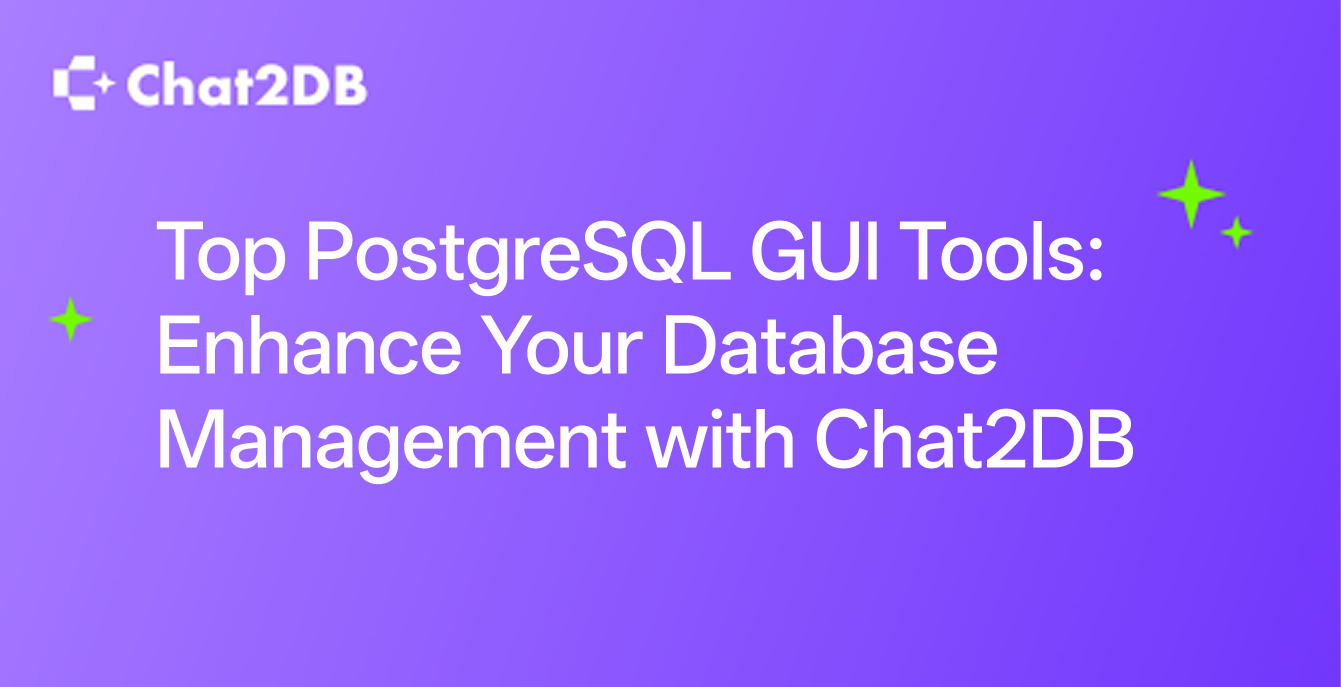 Top PostgreSQL GUI Tools: Enhance Your Database Management with Chat2DB