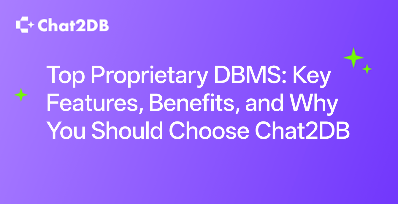 Top Proprietary DBMS: Key Features, Benefits, and Why You Should Choose Chat2DB