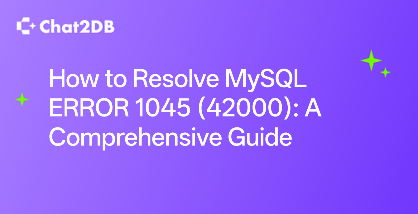 How to Resolve MySQL ERROR 1045 (42000): A Comprehensive Guide