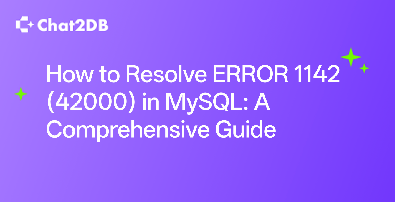 How to Resolve ERROR 1142 (42000) in MySQL: A Comprehensive Guide