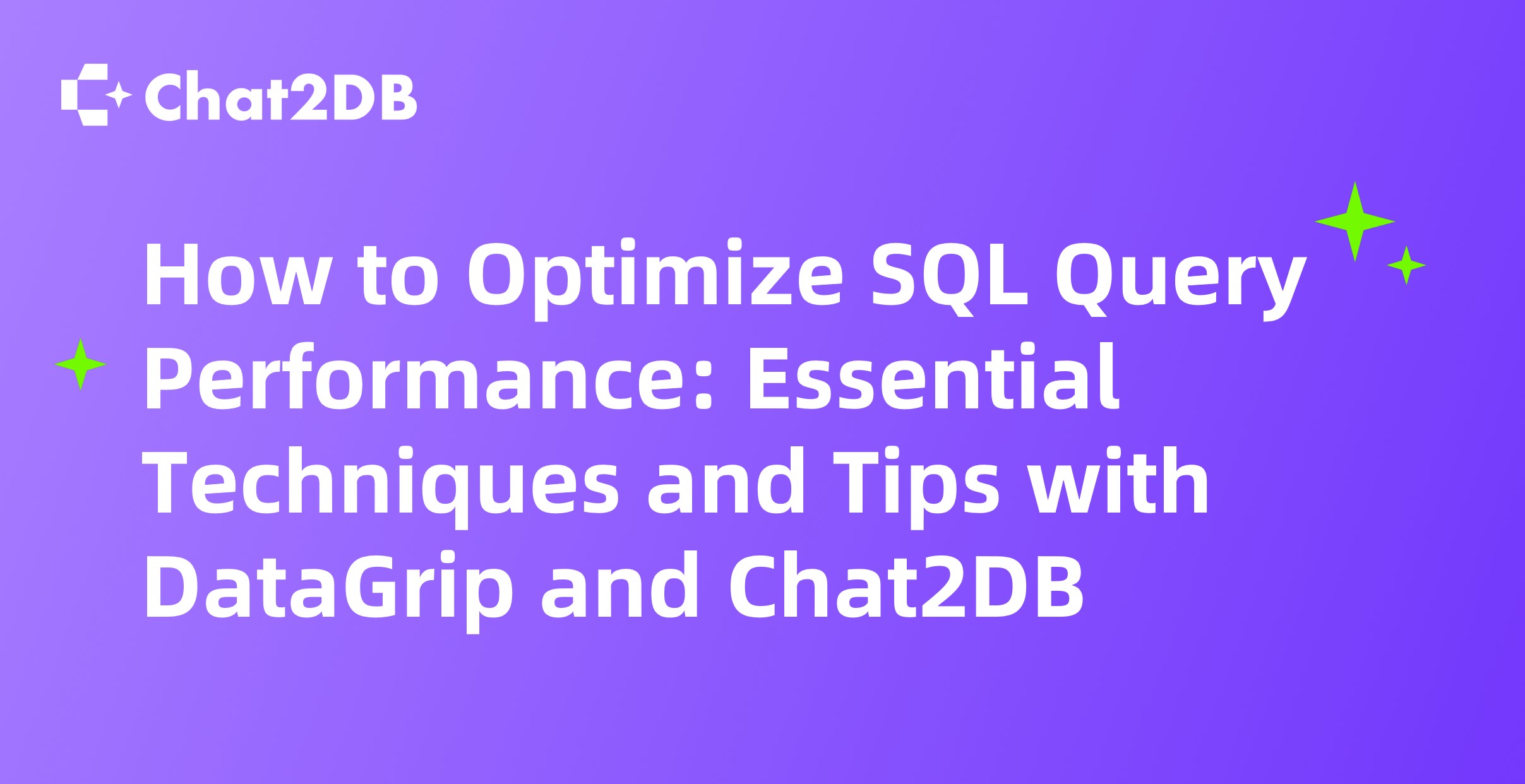 How to Optimize SQL Query Performance: Essential Techniques and Tips with DataGrip and Chat2DB