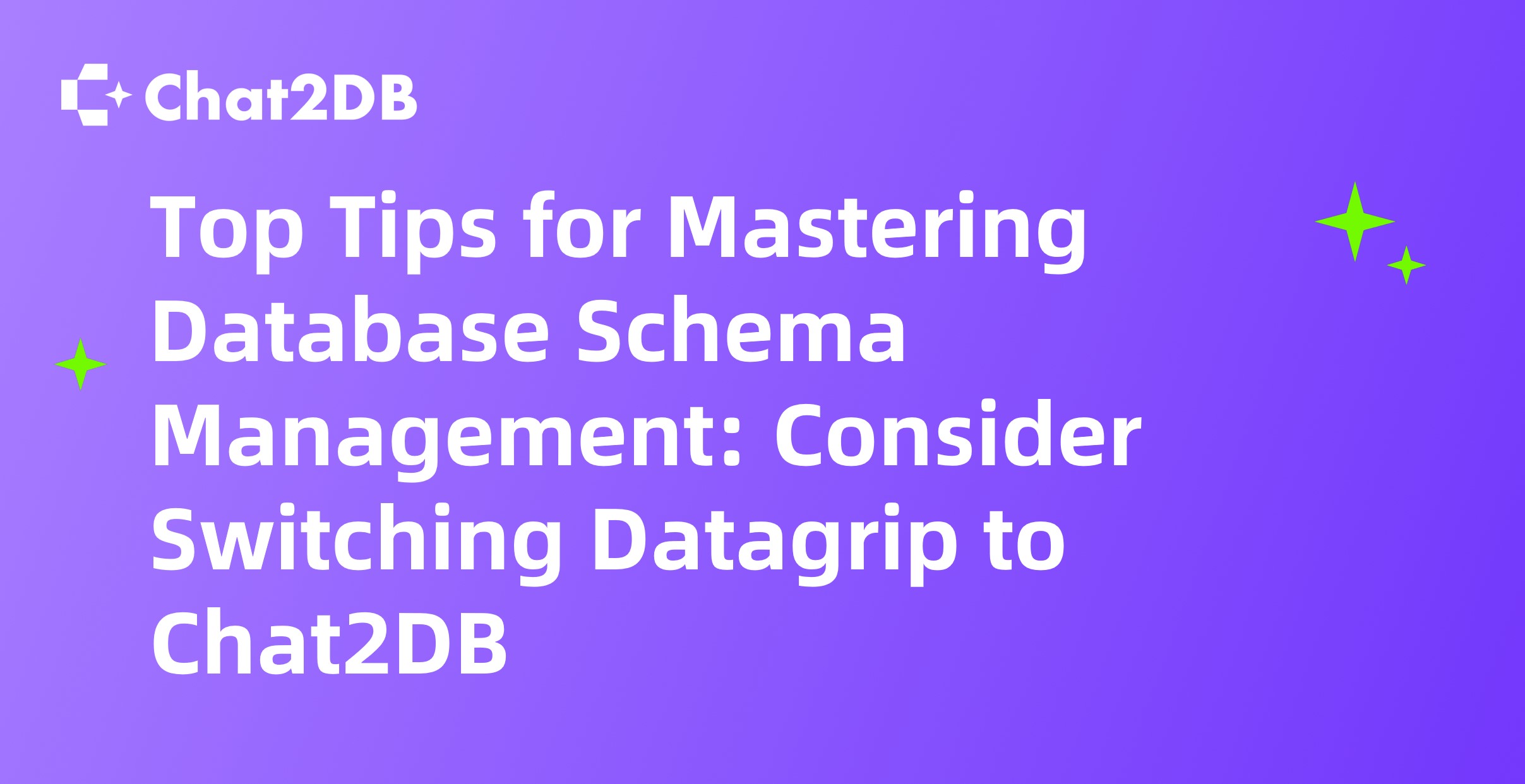 Top Tips for Mastering Database Schema Management: Consider Switching Datagrip to Chat2DB