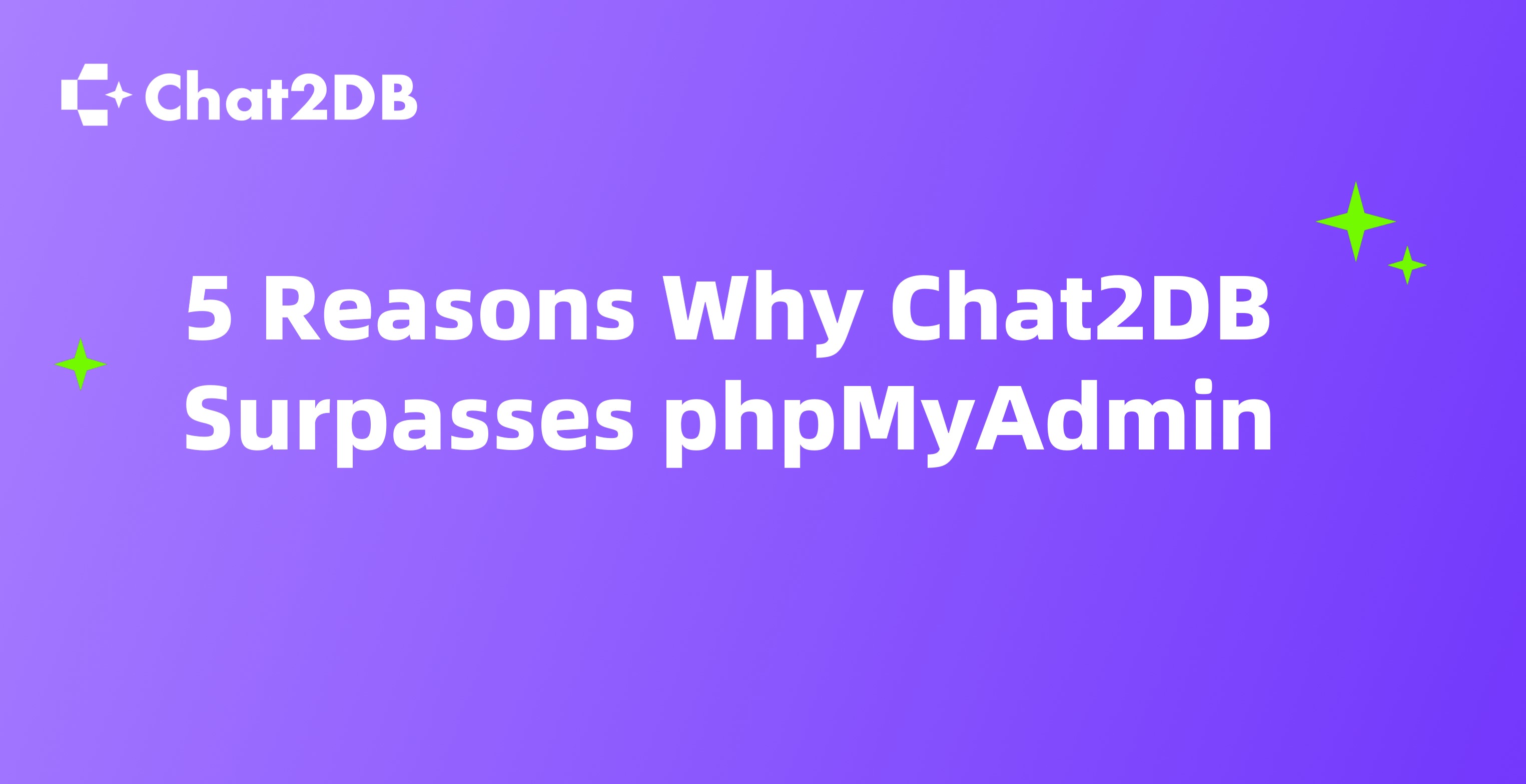 5 Reasons Why Chat2DB Surpasses phpMyAdmin