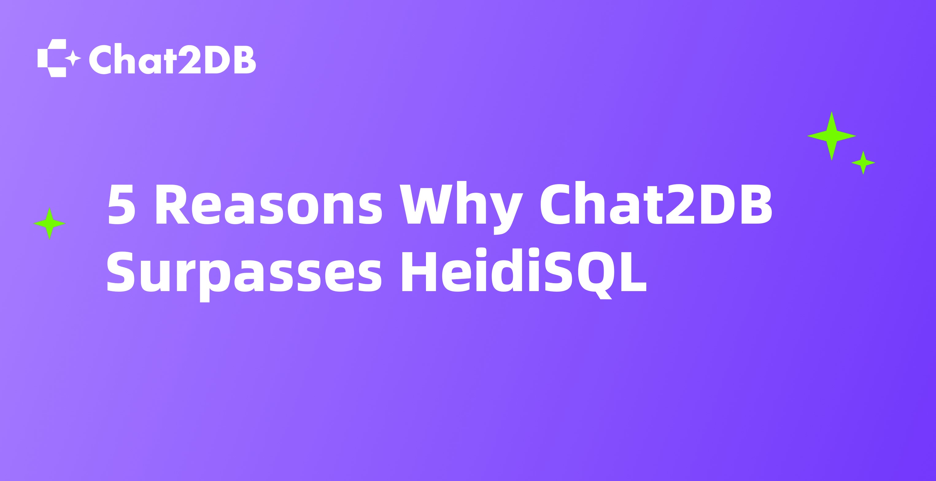 5 Reasons Why Chat2DB Surpasses HeidiSQL