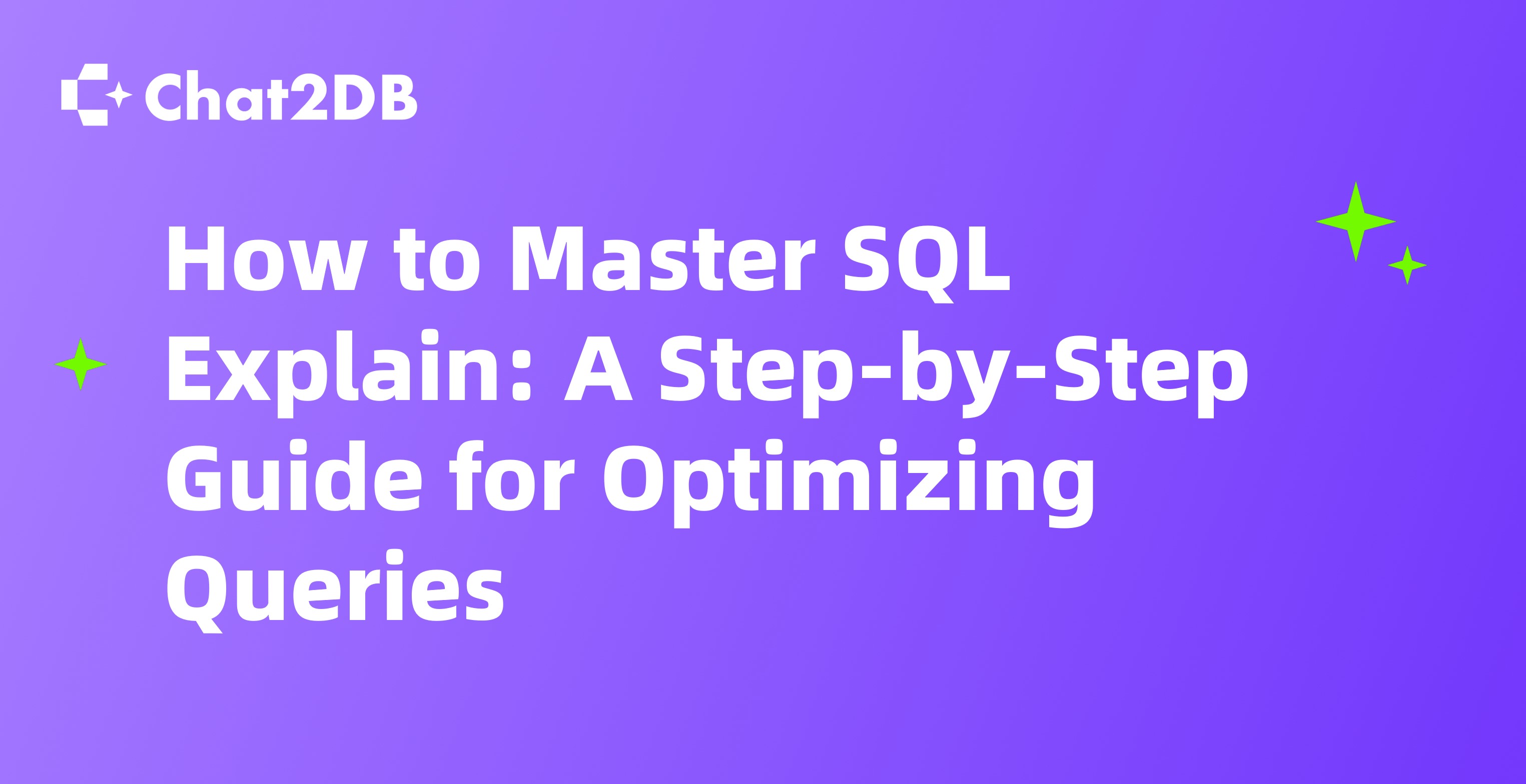 How to use SQL Explain: A Step-by-Step Guide for Optimizing Queries