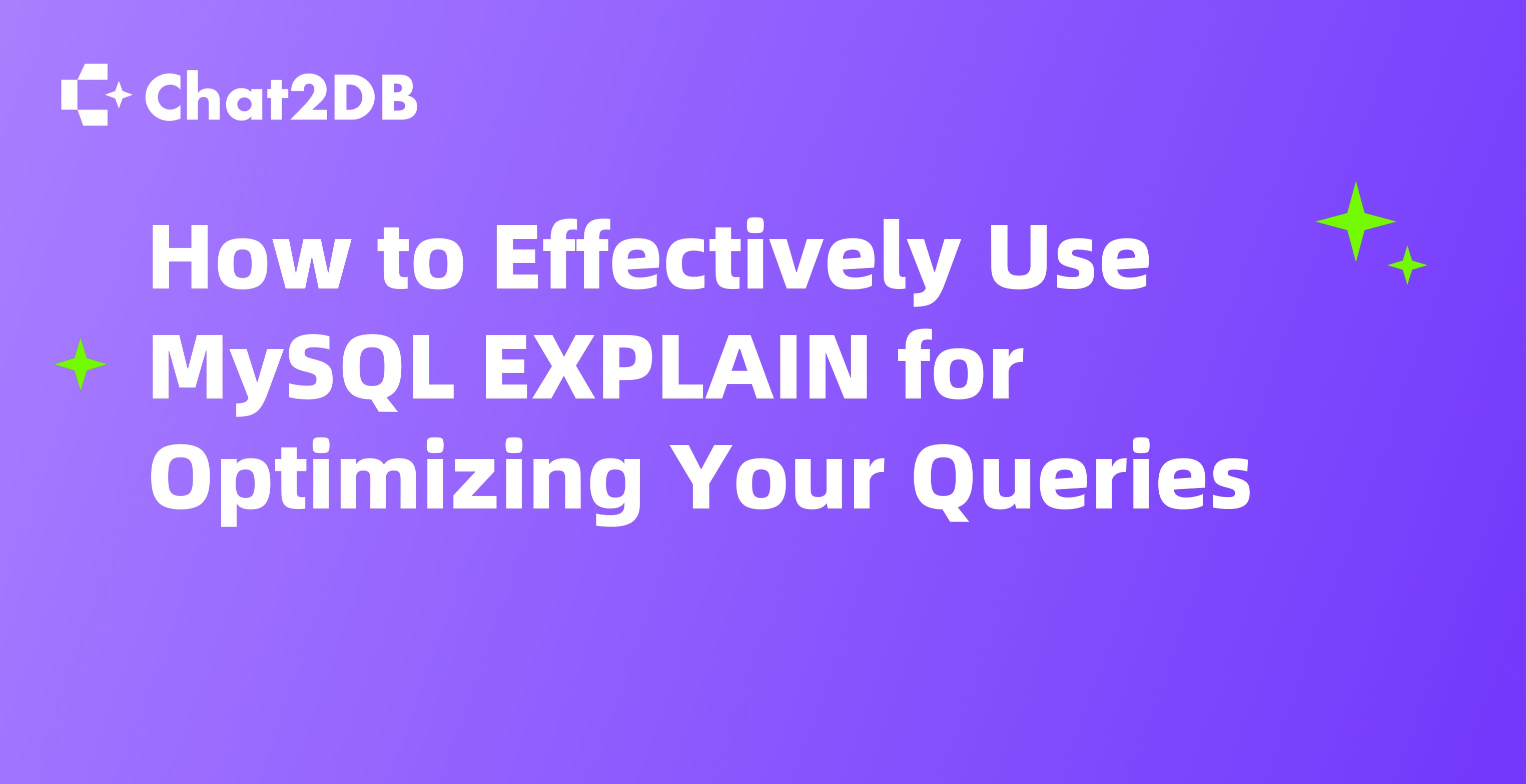 How to Effectively Use MySQL EXPLAIN for Optimizing Your Queries